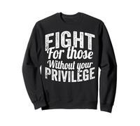 Fight for Those Without Your Privilege Human Rights Felpa