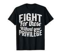 Fight for Those Without Your Privilege Human Rights Maglietta