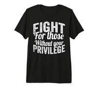 Fight for Those Without Your Privilege Human Rights Maglietta Premium
