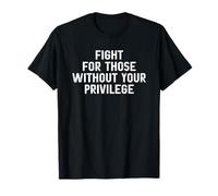 Fight for Those Without Your Privilege Maglietta