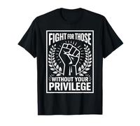 Fight For Those Without Your Privilege Messaggio Giustizia Maglietta
