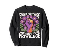 Fight For Those Without Your Privilege Pugno Giustizia Felpa