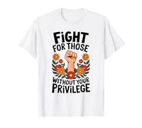 Fight For Those Without Your Privilege Solidarietà Attivismo Maglietta