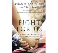 Fight for Us: Win Back the Marriage God Intends for You