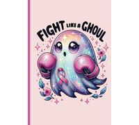 Fight Like A Ghoul Breast Cancer Awareness Survivor Notebook: 6 in x 9 in 120 Blank Lined Pages College Ruled