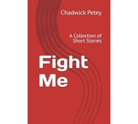 Fight Me: A Collection of Short Stories