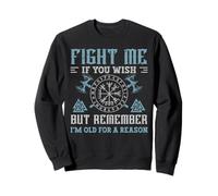 Fight Me If You Wish But Remember I'm Old for A Reason Felpa
