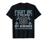 Fight Me If You Wish But Remember I'm Old for A Reason Maglietta