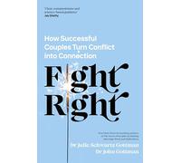 Fight Right: How Successful Couples Turn Conflict into Connection