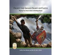 Fight the Good Fight of Faith: Playing Your Part in God's Unfolding Drama