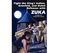 Fight the King's Indian, Gr Nfeld, and Dutch Defenses with Zuka, a Stand-Alone, Cohesive Chess Opening System (Includes the Dangerfield Attack)