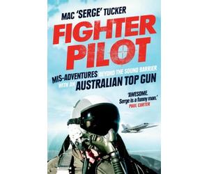 Fighter Pilot: Mis-Adventures Beyond the Sound Barrier with an Australian Top Gun