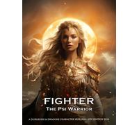 Fighter - The Psi Warrior: A Character Builder for D&D 5E 2024: Class and Sub-Class Features, Action Economy, Psionic Dice and Weapon Masteries
