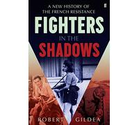 Fighters in the Shadows: A New History of the French Resistance