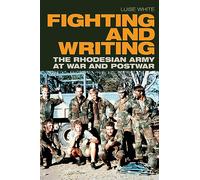 Fighting and Writing: The Rhodesian Army at War and Postwar