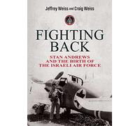 Fighting Back: Stan Andrews and the Birth of the Israeli Air Force