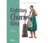 Fighting Churn With Data: The Science and Strategy of Customer Retention