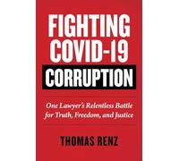 Fighting Covid-19 Corruption: One Lawyer's Relentless Battle for Truth, Freedom, and Justice