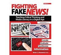 Fighting Fake News! Teaching Critical Thinking and Media Literacy in a Digital Age: Grades 4-6