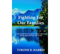 Fighting For Our Families: A Devotional Book Designed To Help Fatherless Men Navigate Marriage And Family