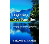 Fighting For Our Families: A Devotional Book Designed to Help Fatherless Men Navigate Marriage and Family