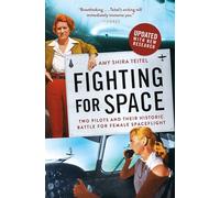 Fighting for Space: Two Pilots and Their Historic Battle for Female Spaceflight