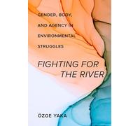 Fighting for the River: Gender, Body, and Agency in Environmental Struggles
