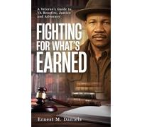 FIGHTING FOR WHAT'S EARNED: A Veteran's Guide to VA Benefits, Justice, and Advocacy