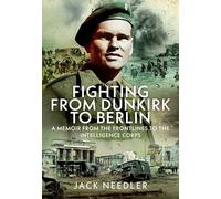 Fighting from Dunkirk to Berlin: A Memoir from the Frontlines to the Intelligence Corps