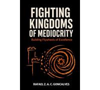 Fighting Kingdoms of Mediocrity: Building Flywheels of Excellence
