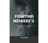 Fighting Meniere's: A Deep Dive into the Symptoms of Vertigo and Tinnitus
