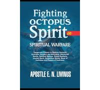 FIGHTING OCTOPUS SPIRIT IN SPIRITUAL WARFARE: Dangerous Prayers To Destroy Demonic Activities, Incubus And Succubus, Witchcraft Spirits, Spiritual ... Book Of Darkness And Powers Of Darkness.