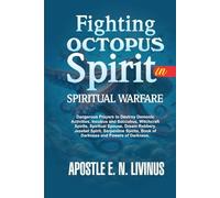 FIGHTING OCTOPUS SPIRIT IN SPIRITUAL WARFARE: Dangerous Prayers To Destroy Demonic Activities, Incubus And Succubus, Witchcraft Spirits, Spiritual ... Book Of Darkness And Powers Of Darkness.