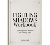 Fighting Shadows Workbook: Battling Inner Demons and Finding Light
