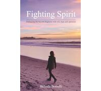 Fighting Spirit: Embracing life beyond diagnosis with will, hope and optimism