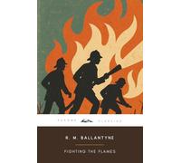 Fighting the Flames (Annotated): The Original 1867 Edition (Complete & Unabridged) With Biographical Introduction and Interesting Historical Facts