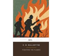 Fighting the Flames (Annotated): The Original 1867 Edition (Complete & Unabridged) With Biographical Introduction and Interesting Historical Facts