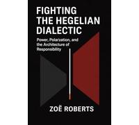 Fighting the Hegelian Dialectic: Power, Polarization, and the Architecture of Responsibility