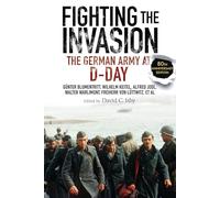 Fighting the Invasion: The German Army at D-Day
