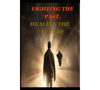 Fighting the Past, Healing the Future
