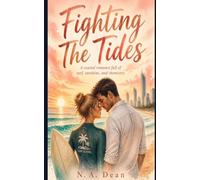 Fighting The Tides: A Coastal Romance Full Of Surf, Sunshine, and Chemistry
