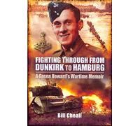 Fighting Through: From Dunkirk to Hamburg: A Green Howard's Wartime Memoir