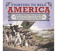 Fighting to Rule America Causes and Results of French & Indian War U (Tascabile)
