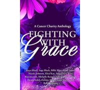 Fighting With Grace: A Cancer Charity Anthology