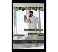 Fighting Without Fighting: A Guide to Self-Defense for Peaceful People