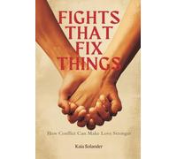 Fights That Fix Things: How Conflict Can Make Love Stronger