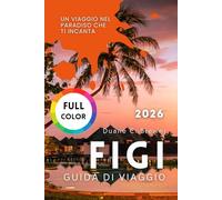 FIGI GUIDA DI VIAGGIO 2026: Un Viaggio nel Paradiso che Ti Incanta