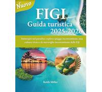 FIGI Guida turistica 2025-2026: Immergiti nel paradiso: esplora spiagge incontaminate, una cultura vivace e le meraviglie incontaminate delle Fiji