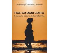 Figli ad ogni costo. Il mercato oscuro della maternità - 2022 - C