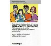 Figli adottivi crescono. Adolescenza ed età adulta: esperienze e proposte per operatori, genitori e figli